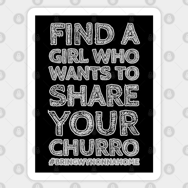 Share Your Churros! - Wynonna Earp #BringWynonnaHome Magnet by SurfinAly Design 